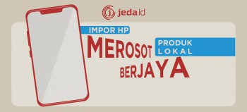 Impor HP Merosot, Produk Lokal Berjaya