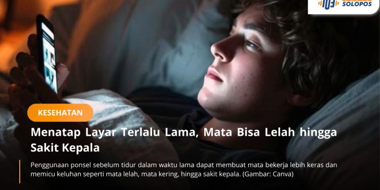 Menatap Layar Terlalu Lama, Mata Bisa Lelah hingga Sakit Kepala
