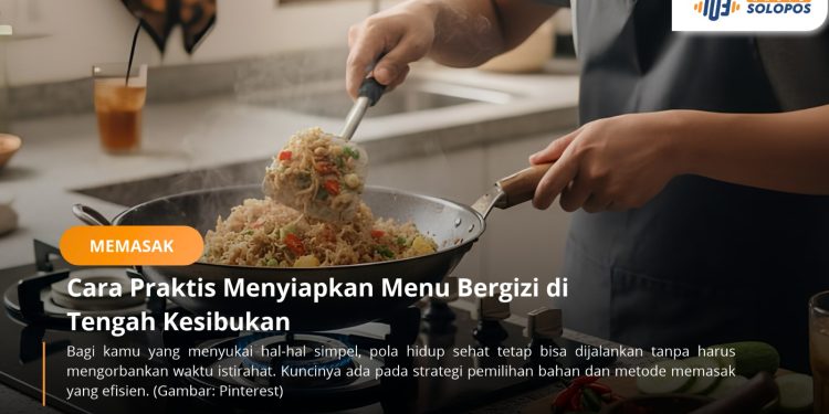 Memasak Sehat tak Harus Lama, ini Tips Siapkan Menu dalam 15 Menit