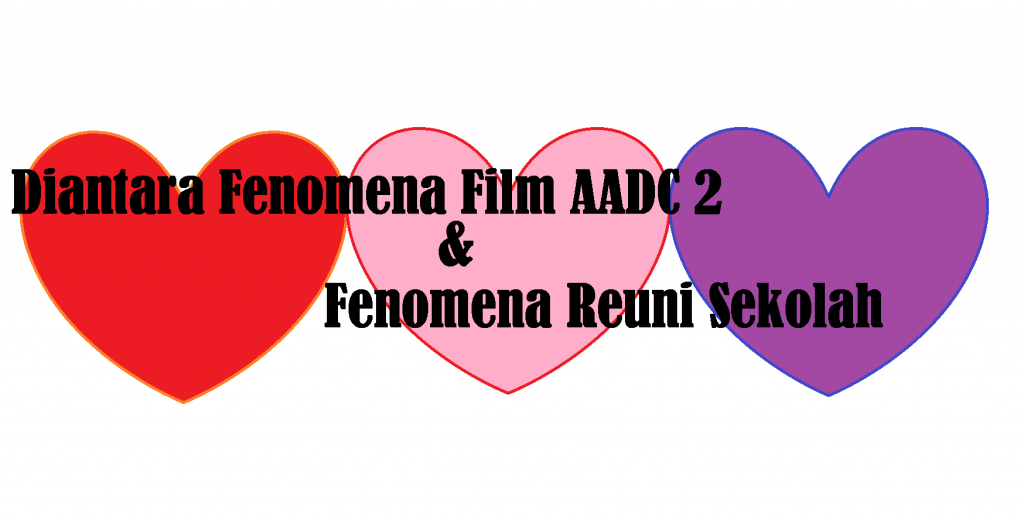 Diantara Film AADC 2 dan Fenomena Reuni Sekolah