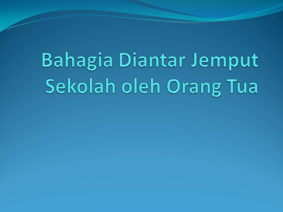 Berbahagialah Wahai Orang tua yang Bisa Antar Jemput Anak Sekolah