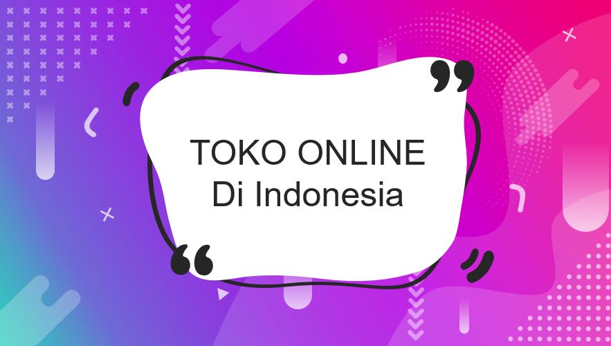 Ini Dia Toko Online Terbaik & Terpercaya di Indonesia